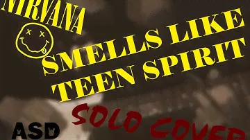 NIRVANA | SMELLS LIKE TEEN SPIRIT SOLO COVER by ASD